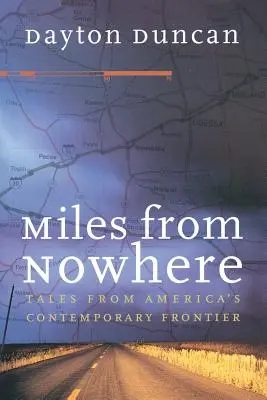 Meilen von Nirgendwo: Geschichten von Amerikas moderner Grenze - Miles from Nowhere: Tales from America's Contemporary Frontier