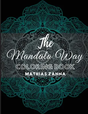 Das Mandala Way Malbuch: Stressabbau Malbuch mit schönen hochauflösenden Mandala Designs. Perfekt zur Entspannung und Beruhigung der Seele - The Mandala Way Coloring Book: Stress relief coloring book with beautiful high resolution Mandala designs. Perfect for relaxation and soothe the soul