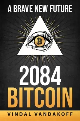 Eine schöne neue Zukunft, 2084, Bitcoin - A Brave New Future, 2084, Bitcoin