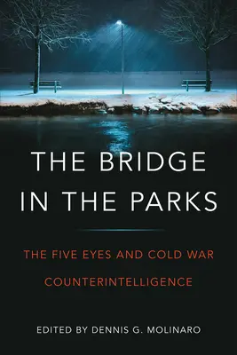 Die Brücke in den Parks: Die Five Eyes und die Spionageabwehr des Kalten Krieges - The Bridge in the Parks: The Five Eyes and Cold War Counter-Intelligence