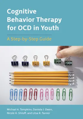 Kognitive Verhaltenstherapie für Ocd bei Jugendlichen: Eine Schritt-für-Schritt-Anleitung - Cognitive Behavior Therapy for Ocd in Youth: A Step-By-Step Guide