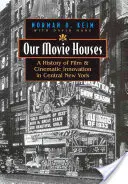 Unsere Filmhäuser: Eine Geschichte des Films und der kinematografischen Innovation in Central New York - Our Movie Houses: A History of Film & Cinematic Innovation in Central New York