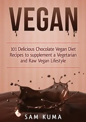 Vegan: 101 köstliche vegane Schokoladenrezepte zur Ergänzung einer vegetarischen und roh-veganen Lebensweise - Vegan: 101 Delicious Chocolate Vegan Diet Recipes to supplement a Vegetarian and Raw Vegan Lifestyle