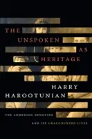 Das Unausgesprochene als Erbe: Der Völkermord an den Armeniern und seine ungezählten Opfer - The Unspoken as Heritage: The Armenian Genocide and Its Unaccounted Lives