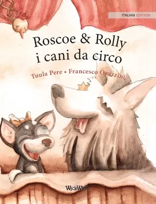 Roscoe & Rolly i cani da circo: Italienische Ausgabe von Zirkushunde Roscoe und Rolly - Roscoe & Rolly i cani da circo: Italian Edition of Circus Dogs Roscoe and Rolly