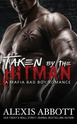 Taken by the Hitman: Ein Mafia-Roman für böse Buben - Taken by the Hitman: A Bad Boy Mafia Romance