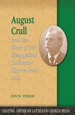 August Crull und die Geschichte des Lutherischen Gesangbuchs 1912 - August Crull and the Story of the Lutheran Hymn-Book 1912