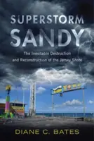 Supersturm Sandy: Die unvermeidliche Zerstörung und der Wiederaufbau der Küste von Jersey - Superstorm Sandy: The Inevitable Destruction and Reconstruction of the Jersey Shore
