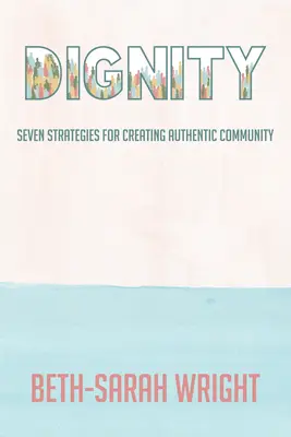 Würdigkeit: Sieben Strategien zur Schaffung authentischer Gemeinschaft - Dignity: Seven Strategies for Creating Authentic Community
