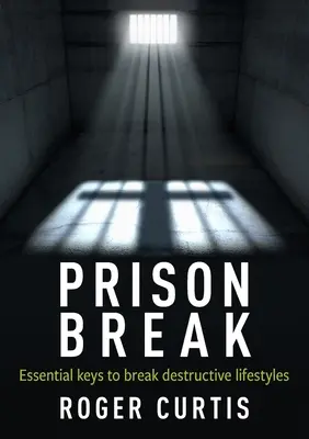 Ausbruch aus dem Gefängnis: Der Schlüssel zum Ausbruch aus destruktiven Lebensstilen - Prison Break: Essential keys to break destructive lifestyles