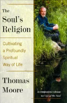 Die Religion der Seele: Die Kultivierung einer zutiefst spirituellen Lebensweise - The Soul's Religion: Cultivating a Profoundly Spiritual Way of Life