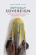 Kritisch souverän: Indigene Geschlechter, Sexualität und Feministische Studien - Critically Sovereign: Indigenous Gender, Sexuality, and Feminist Studies