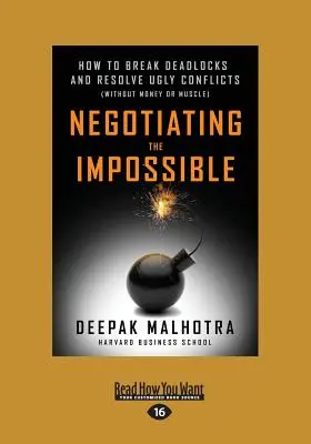 Das Unmögliche verhandeln: Wie man Sackgassen durchbricht und hässliche Konflikte löst (ohne Geld oder Muskeln) (Großdruck 16pt) - Negotiating the Impossible: How to Break Deadlocks and Resolve Ugly Conflicts (without Money or Muscle) (Large Print 16pt)