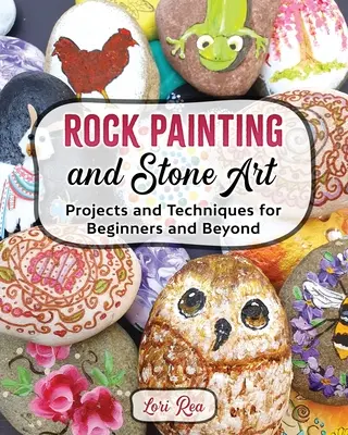 Felsmalerei und Steinkunst - Projekte und Techniken für Anfänger und Fortgeschrittene - Rock Painting and Stone Art - Projects and Techniques for Beginners and Beyond