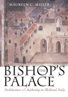 Der Palast des Bischofs: Architektur und Autorität im mittelalterlichen Italien - The Bishop's Palace: Architecture and Authority in Medieval Italy