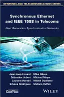 Synchrones Ethernet und IEEE 1588 in der Telekommunikation: Synchronisationsnetzwerke der nächsten Generation - Synchronous Ethernet and IEEE 1588 in Telecoms: Next Generation Synchronization Networks