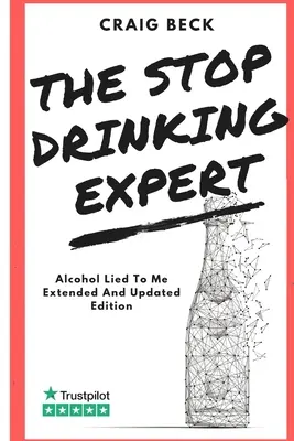 Der Experte für Alkoholentwöhnung: Alkohol hat mich belogen Aktualisierte und erweiterte Ausgabe - The Stop Drinking Expert: Alcohol Lied to Me Updated And Extended Edition