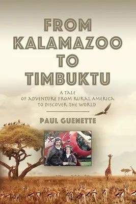 Von Kalamazoo nach Timbuktu: Eine Abenteuergeschichte vom ländlichen Amerika zur Entdeckung der Welt - From Kalamazoo to Timbuktu: A tale of adventure from rural America to discover the world