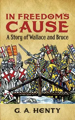 Für die Sache der Freiheit: Eine Geschichte von Wallace und Bruce - In Freedom's Cause: A Story of Wallace and Bruce