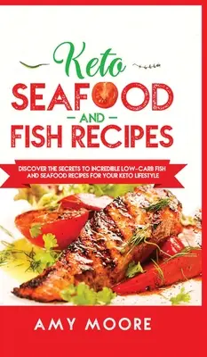 Keto Meeresfrüchte- und Fischrezepte: Entdecken Sie die Geheimnisse der unglaublichen kohlenhydratarmen Fisch- und Meeresfrüchte-Rezepte für Ihren Keto-Lifestyle - Keto Seafood and Fish Recipes: Discover the Secrets to Incredible Low-Carb Fish and Seafood Recipes for Your Keto Lifestyle