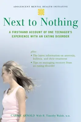 Next to Nothing: Die Erfahrungen eines Teenagers mit einer Essstörung aus erster Hand - Next to Nothing: A Firsthand Account of One Teenager's Experience with an Eating Disorder