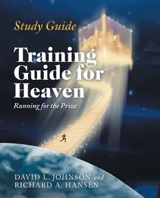 Studienführer: Trainingsleitfaden für den Himmel: Rennen um den Preis - Study Guide: Training Guide for Heaven: Running for the Prize