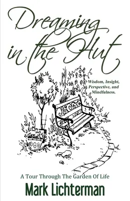 Träumen in der Hütte: Ein Rundgang durch den Garten des Lebens - Dreaming In The Hut: A Tour Through The Garden Of Life