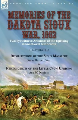 Erinnerungen an den Dakota-Sioux-Krieg, 1862: Zwei Augenzeugenberichte über den Aufstand im Südwesten Minnesotas----Erinnerungen an das Massaker an den Sioux von Oscar - Memories of the Dakota Sioux War, 1862: Two Eyewitness Accounts of the Uprising in Southwest Minnesota----Recollections of the Sioux Massacre by Oscar