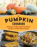Das Kürbis-Kochbuch, 2. Auflage: 139 Rezepte, die die Vielseitigkeit von Kürbis und anderen Winterkürbissen feiern - The Pumpkin Cookbook, 2nd Edition: 139 Recipes Celebrating the Versatility of Pumpkin and Other Winter Squash