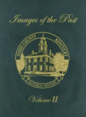 Todd County, Kentucky Pictorial History, Band 2: Bilder aus der Vergangenheit - Todd County, Kentucky Pictorial History, Volume 2: Images of the Past