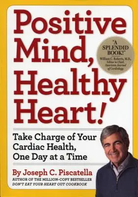 Positiver Geist, gesundes Herz: Übernehmen Sie die Kontrolle über Ihre Herzgesundheit, Tag für Tag - Positive Mind, Healthy Heart: Take Charge of Your Cardiac Health, One Day at a Time