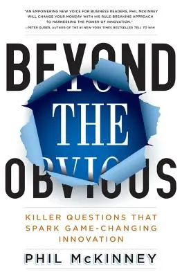 Jenseits des Offensichtlichen: Killerfragen, die zu bahnbrechenden Innovationen führen - Beyond the Obvious: Killer Questions That Spark Game-Changing Innovation