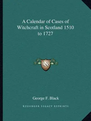 Ein Kalender der Fälle von Hexerei in Schottland 1510 bis 1727 - A Calendar of Cases of Witchcraft in Scotland 1510 to 1727