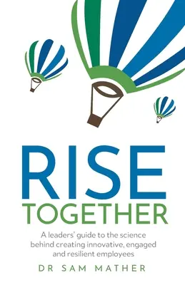 RISE Together: Ein Leitfaden für Führungskräfte, der die wissenschaftlichen Grundlagen für die Schaffung innovativer, engagierter und widerstandsfähiger Mitarbeiter erläutert - RISE Together: A leaders' guide to the science behind creating innovative, engaged and resilient employees