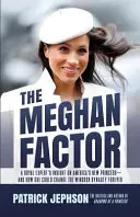 Der Meghan-Faktor: Der Einblick eines königlichen Experten in Amerikas neue Prinzessin - und wie sie die Windsor-Dynastie für immer verändern könnte - The Meghan Factor: A Royal Expert's Insight on America's New Princess-and How She Could Change the Windsor Dynasty Forever