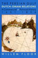 Der Persische Golf: Die niederländisch-osmanischen Beziehungen, eine kommerzielle und politische Geschichte 1651-1806 - The Persian Gulf: Dutch-Omani Relation, a Commercial and Political History 1651-1806