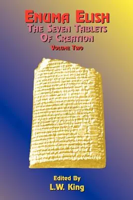 Enuma Elisch: Die sieben Tafeln der Schöpfung: Die babylonischen und assyrischen Legenden von der Erschaffung der Welt und der Menschheit - Enuma Elish: The Seven Tablets of Creation: The Babylonian and Assyrian Legends Concerning the Creation of the World and of Mankind