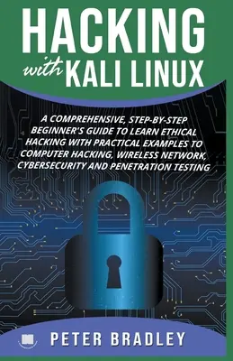 Hacken mit Kali Linux: Ein umfassender, schrittweiser Leitfaden für Anfänger zum Erlernen von Ethical Hacking mit praktischen Beispielen zum Computer-Hacking, W - Hacking With Kali Linux: A Comprehensive, Step-By-Step Beginner's Guide to Learn Ethical Hacking With Practical Examples to Computer Hacking, W