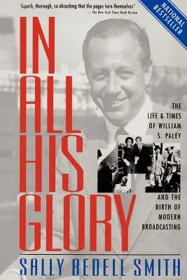 In all seiner Herrlichkeit: Das Leben und die Zeiten von William S. Paley und die Geburt des modernen Rundfunks - In All His Glory: The Life and Times of William S. Paley and the Birth of Modern Broadcasting