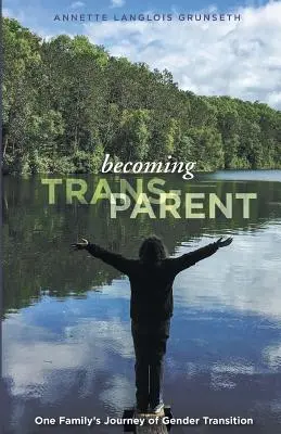 Trans-Eltern werden: Die Reise einer Familie durch die Geschlechtsumwandlung - Becoming Trans-Parent: One Family's Journey of Gender Transition