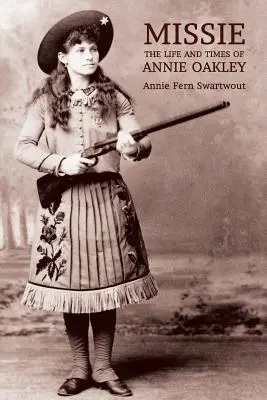 Missie: Das Leben und die Zeiten von Annie Oakley - Missie: The Life and Times of Annie Oakley