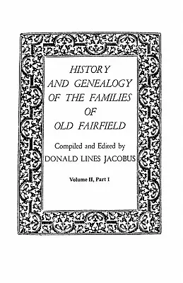 Geschichte und Genealogie der Familien von Old Fairfield. in drei Büchern. Band II, Teil I - History and Genealogy of the Families of Old Fairfield. in Three Books. Volume II, Part I
