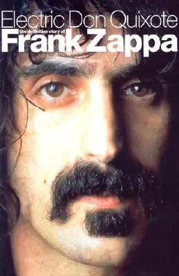 Elektrischer Don Quijote: Die endgültige Geschichte von Frank Zappa - Electric Don Quixote: The Definitive Story of Frank Zappa
