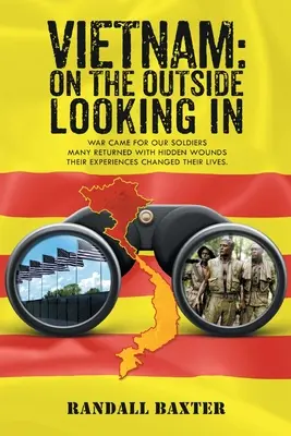 Vietnam: On The Outside Looking In: Der Krieg kam für unsere Soldaten, die mit verborgenen Wunden nach Hause zurückkehrten Die Erfahrungen veränderten ihr Leben - Vietnam: On The Outside Looking In: War came for our soldiers Returning home with hidden wounds The experiences changed their l