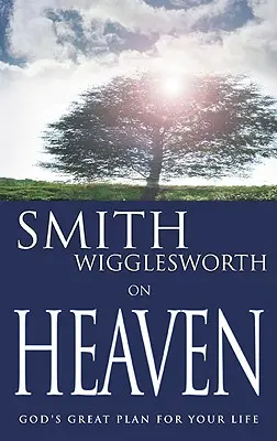 Smith Wigglesworth über den Himmel - Smith Wigglesworth on Heaven