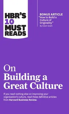 HBR's 10 Must Reads on Building a Great Culture (mit Bonusartikel How to Build a Culture of Originality von Adam Grant) - Hbr's 10 Must Reads on Building a Great Culture (with Bonus Article How to Build a Culture of Originality by Adam Grant)