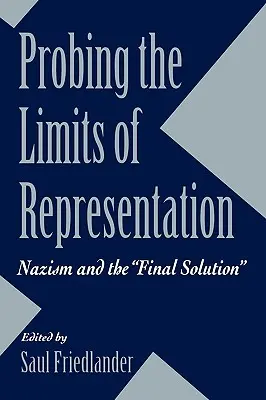 Die Grenzen der Repräsentation ausloten: Der Nationalsozialismus und die Endlösung - Probing the Limits of Representation: Nazism and the Final Solution
