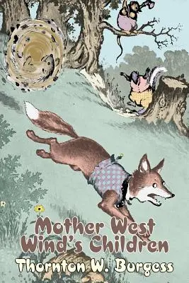 Die Kinder von Mutter Westwind von Thornton Burgess, Belletristik, Tiere, Phantasie & Magie - Mother West Wind's Children by Thornton Burgess, Fiction, Animals, Fantasy & Magic