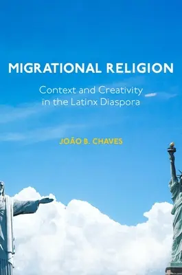 Migrationale Religion: Kontext und Kreativität in der lateinamerikanischen Diaspora - Migrational Religion: Context and Creativity in the Latinx Diaspora
