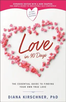 Liebe in 90 Tagen: Der unverzichtbare Leitfaden zum Finden der eigenen wahren Liebe - Love in 90 Days: The Essential Guide to Finding Your Own True Love